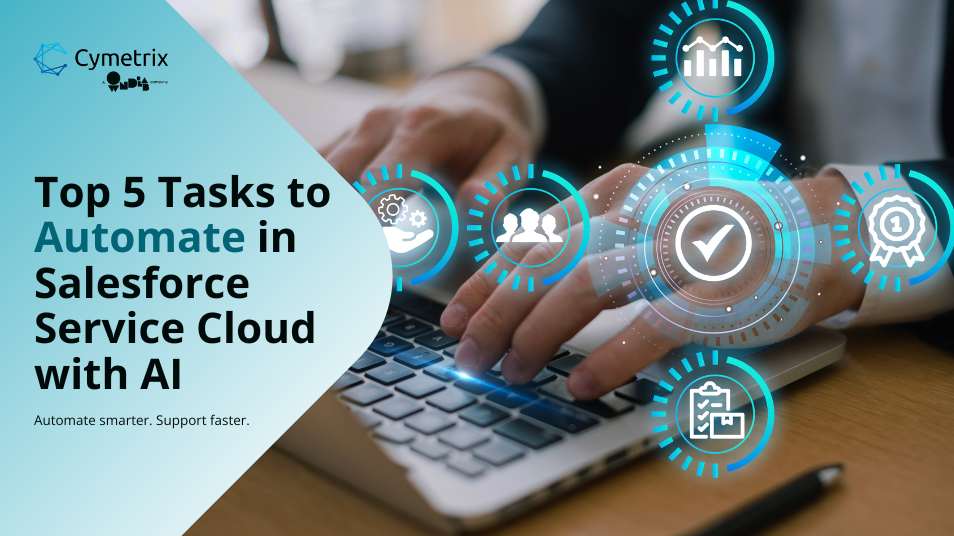 Top 5 Tasks to Automate in Salesforce Service Cloud with AI