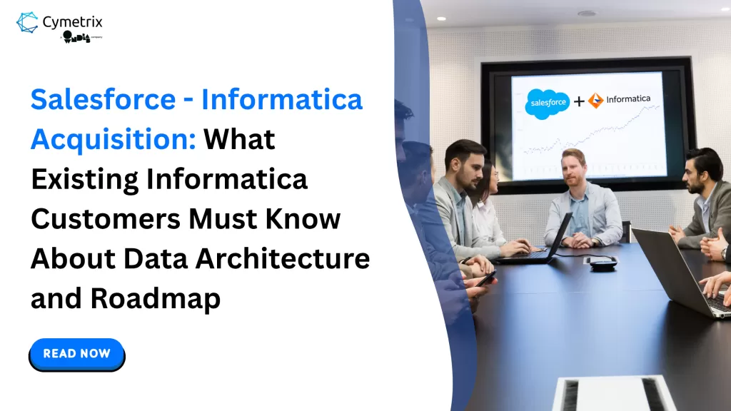 Salesforce - Informatica Acquisition What Existing Informatica Customers Must Know About Data Architecture and Roadmap